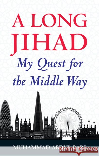 A Long Jihad: My Quest for the Middle Way Bari, Muhammad Abdul 9781847741172