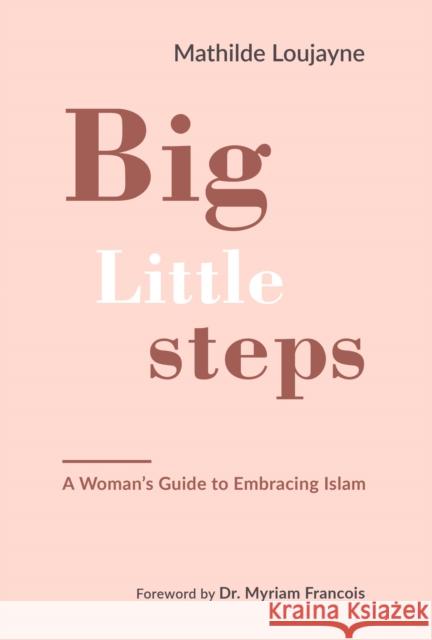 Big Little Steps: A Woman's Guide to Embracing Islam  9781847741271 Kube Publishing Ltd