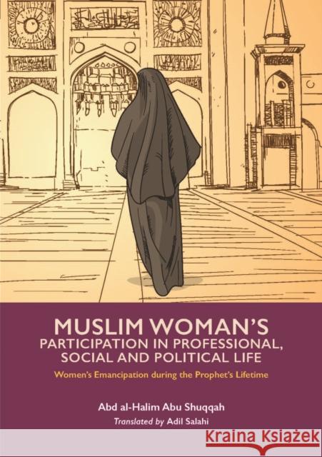 Muslim Woman's Participation in Professional, Social and Political Life Shuqqah, Abd Al-Halim Abu 9781847741691