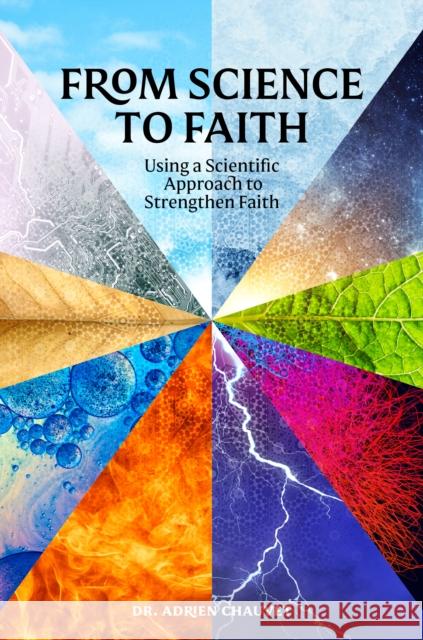 Scientifically Religious: Using Science to Rationalize Faith Adrien Chauvet 9781847741950