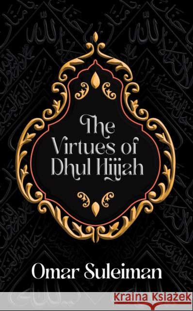 The Virtues of Dhul Hijjah Omar Suleiman 9781847742254