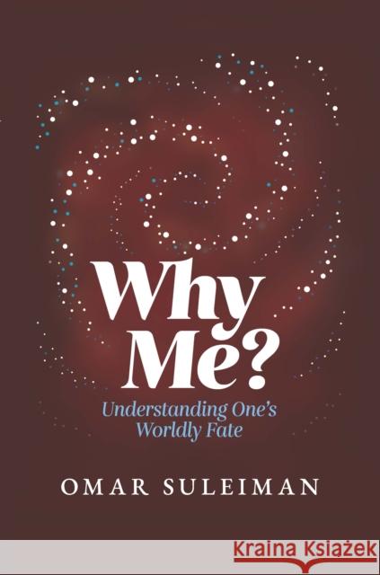 Why Me?: Understanding One's Worldly Fate Omar Suleiman 9781847742551 Kube Publishing Ltd