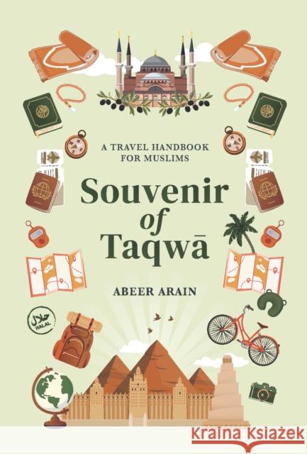 Souvenir of Taqw: A Travel Handbook for Muslims Abeer Arain 9781847742605 Kube Publishing Ltd