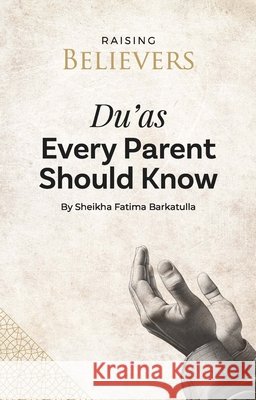Du'as Every Parent Should Know Sheikha Fatima Barkatulla 9781847742810