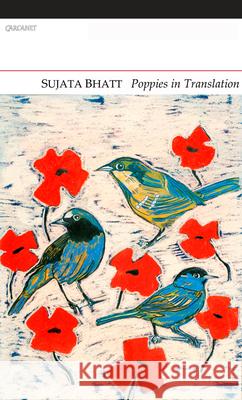 Poppies in Translation Sujata Bhatt 9781847770202 CARCANET PRESS/PN REVIEW
