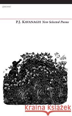 P. J. Kavanagh: New Selected Poems Kavanagh, P. J. 9781847772527 CARCANET PRESS/PN REVIEW