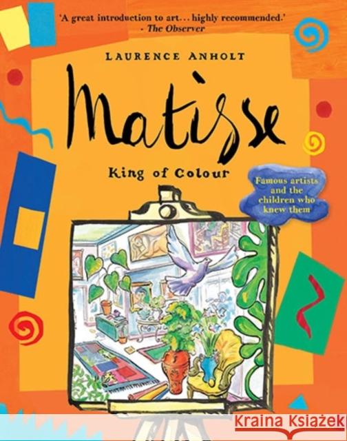 Matisse, King of Colour Laurence Anholt 9781847800435