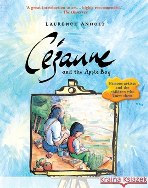 Cezanne and the Apple Boy Laurence Anholt 9781847806048 Quarto Publishing PLC