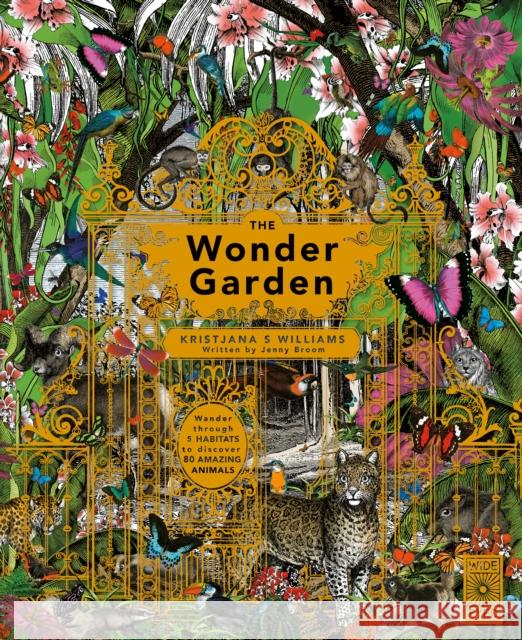 The Wonder Garden: Wander through the world's wildest habitats and discover more than 80 amazing animals Jenny Broom 9781847806475 Frances Lincoln Ltd