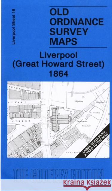 Liverpool (Great Howard Street) 1864: Liverpool Sheet 18 Kay Parrott 9781847840400 Alan Godfrey Maps