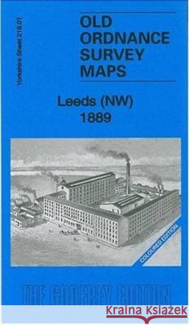 Leeds (NW) 1889: Yorkshire Sheet 218.01 Alan Godfrey 9781847844798