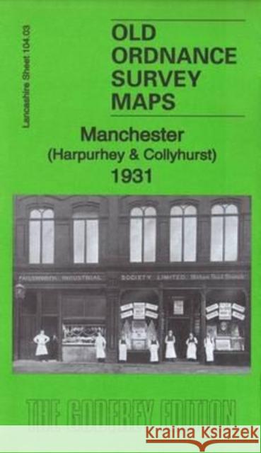 Manchester (Harpurhey & Collyhurst) 1931: Lancashire Sheet 104.03c Alan Godfrey 9781847849847