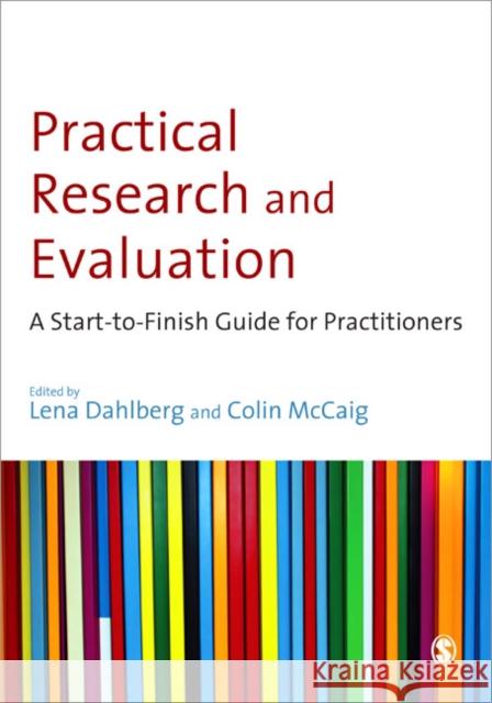 Practical Research and Evaluation: A Start-To-Finish Guide for Practitioners Dahlberg, Lena 9781847870049 0