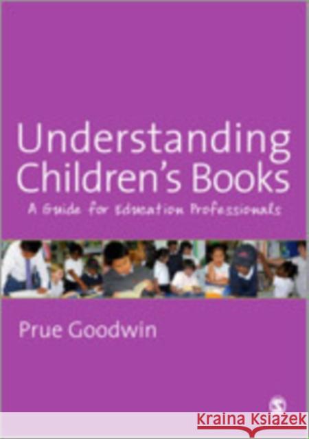 Understanding Children′s Books: A Guide for Education Professionals Goodwin, Prue 9781847870315 Sage Publications (CA)