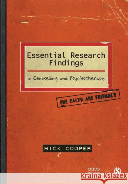 Essential Research Findings in Counselling and Psychotherapy: The Facts are Friendly Mick Cooper 9781847870438