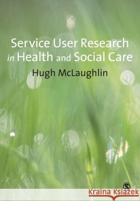 Service-User Research in Health and Social Care Hugh McLaughlin 9781847870728