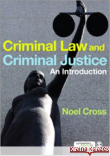 Criminal Law & Criminal Justice: An Introduction Cross, Noel 9781847870865 Sage Publications (CA)