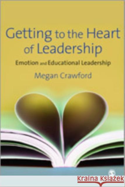 Getting to the Heart of Leadership: Emotion and Educational Leadership Crawford, Megan 9781847871695 Sage Publications (CA)