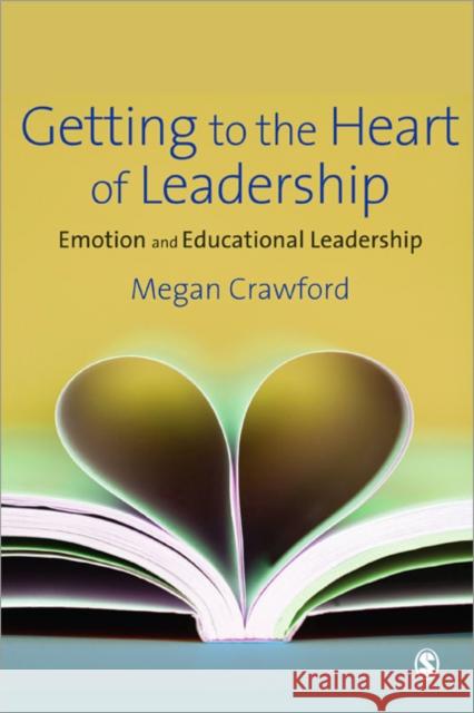 Getting to the Heart of Leadership: Emotion and Educational Leadership Crawford, Megan 9781847871701 0