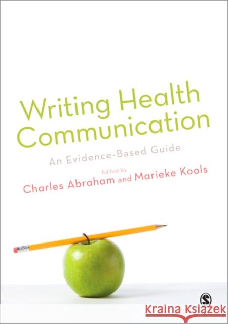 Writing Health Communication: An Evidence-Based Guide Abraham, Charles 9781847871862 SAGE Publications Ltd