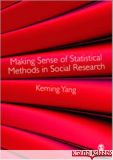 Making Sense of Statistical Methods in Social Research Keming Yang 9781847872869