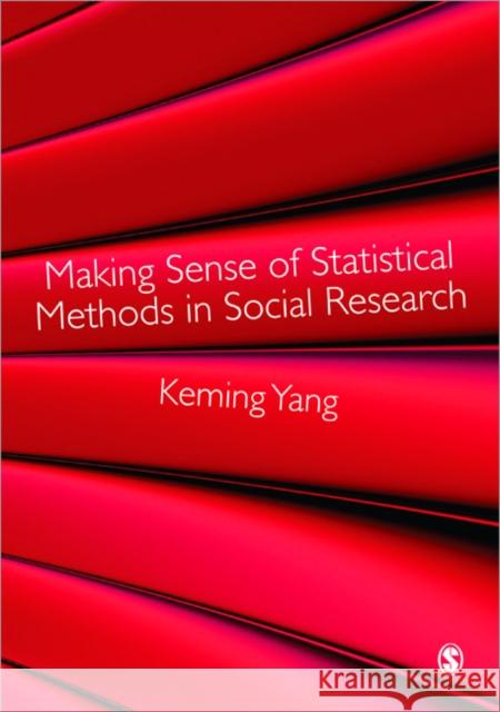 Making Sense of Statistical Methods in Social Research Keming Yang 9781847872876