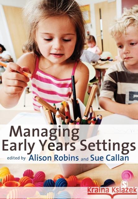 Managing Early Years Settings: Supporting and Leading Teams Robins, Alison 9781847873200 Sage Publications Ltd