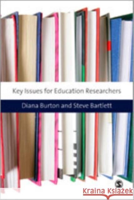 Key Issues for Education Researchers Diana M. Burton Steve Bartlett 9781847873576 Sage Publications (CA)