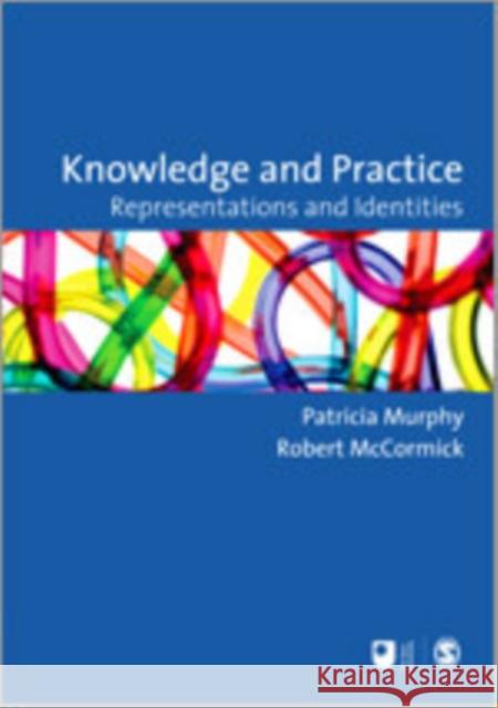 Knowledge and Practice: Representations and Identities Murphy, Patricia F. 9781847873699 Sage Publications (CA)
