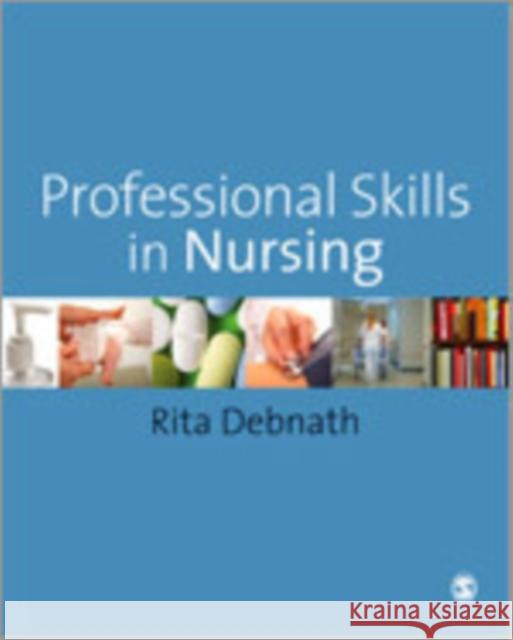 Professional Skills in Nursing: A Guide for the Common Foundation Programme Debnath, Rita 9781847873965 Sage Publications (CA)