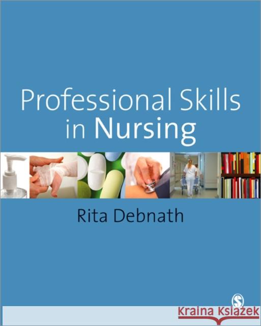 Professional Skills in Nursing: A Guide for the Common Foundation Programme Debnath, Rita 9781847873972 0