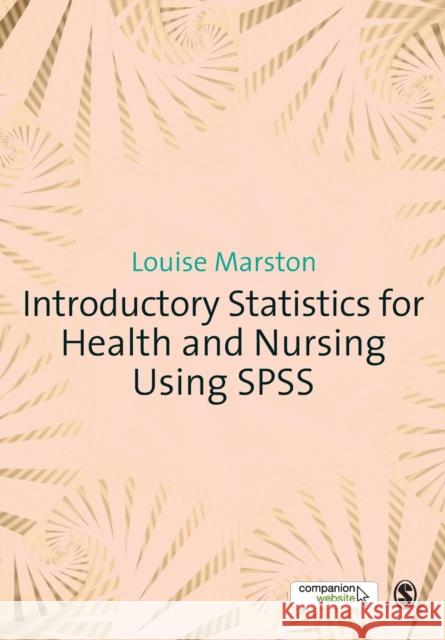 Introductory Statistics for Health and Nursing Using SPSS Louise Marston 9781847874832 Sage Publications Ltd