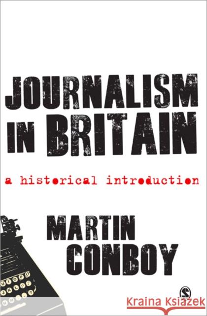 Journalism in Britain: A Historical Introduction Conboy, Martin 9781847874955