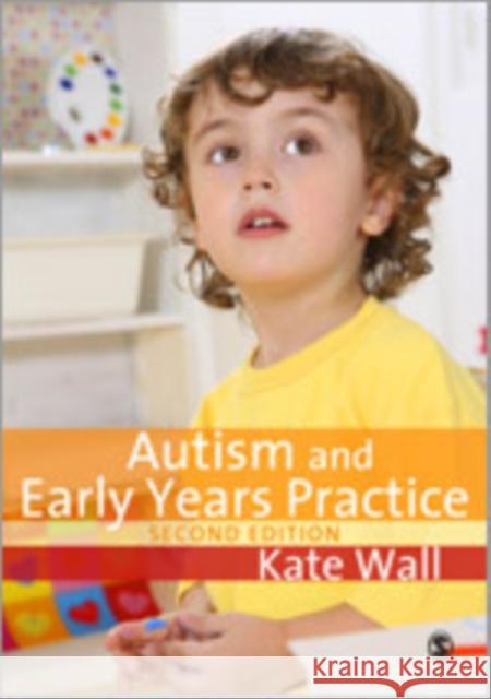 Autism and Early Years Practice Kate Wall 9781847875075 Sage Publications (CA)