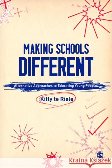 Making Schools Different: Alternative Approaches to Educating Young People Te Riele, Kitty 9781847875303