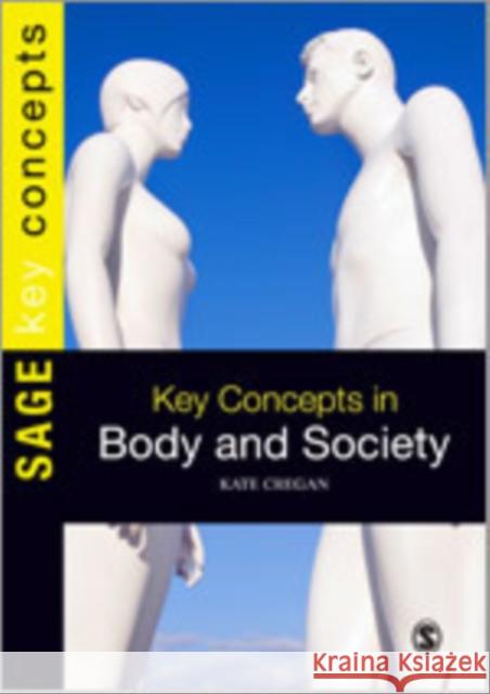 Key Concepts in Body and Society Kate Cregan 9781847875433 Sage Publications (CA)