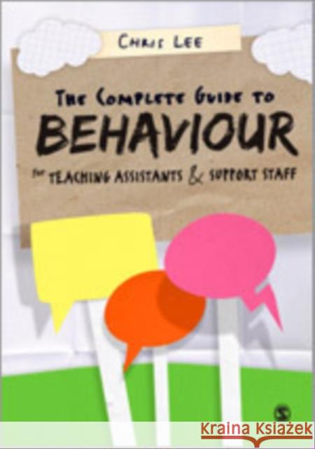 The Complete Guide to Behaviour for Teaching Assistants and Support Staff Chris Lee 9781847875839 Sage Publications (CA)