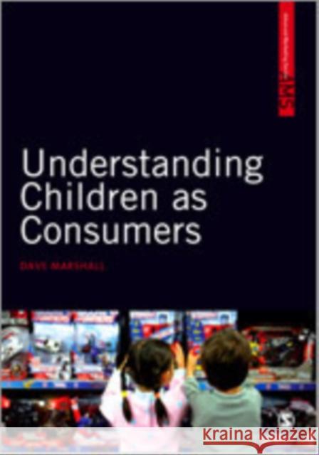 Understanding Children as Consumers David W. Marshall 9781847879264 Sage Publications (CA)