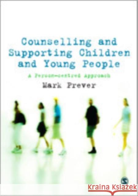 Counselling and Supporting Children and Young People: A Person-Centred Approach Prever, Mark 9781847879349 Sage Publications (CA)