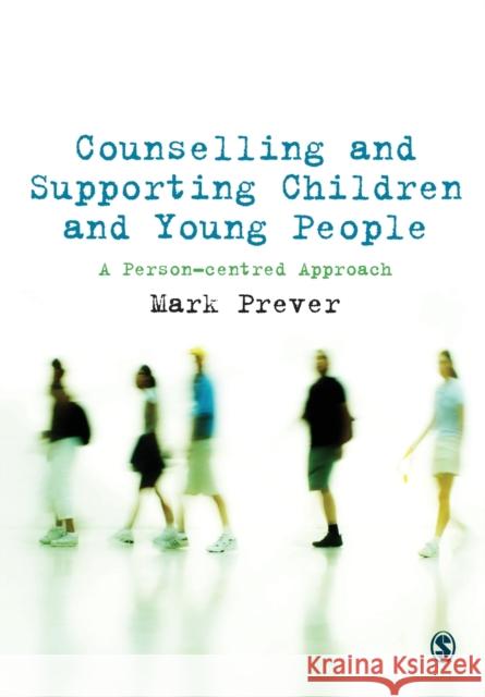 Counselling and Supporting Children and Young People: A Person-centred Approach Mark Prever 9781847879356