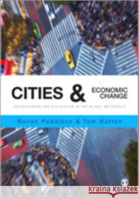 Cities and Economic Change: Restructuring and Dislocation in the Global Metropolis Tom Hutton Ronan Paddison Ronan Paddison 9781847879387 Sage Publications (CA)