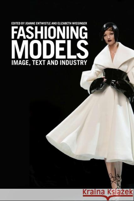Fashioning Models: Image, Text and Industry Entwistle, Joanne 9781847881540