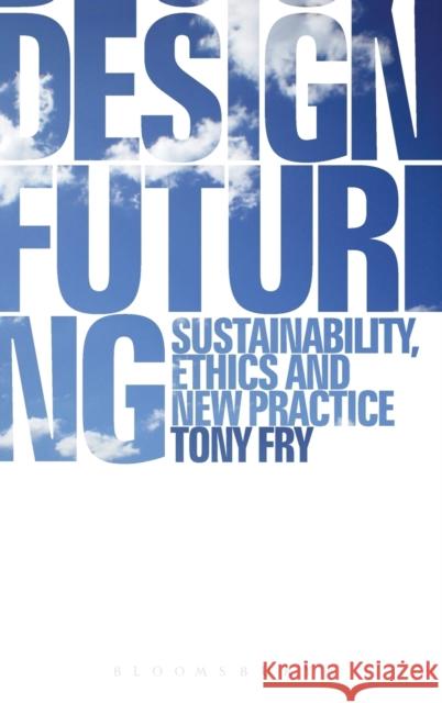 Design Futuring : Sustainability, Ethics and New Practice Tony Fry 9781847882189 0