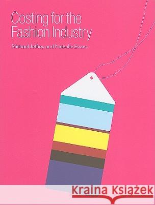 Costing for the Fashion Industry Michael Jeffrey, Professor Nathalie Evans (Manchester Metropolitan University, UK) 9781847882592