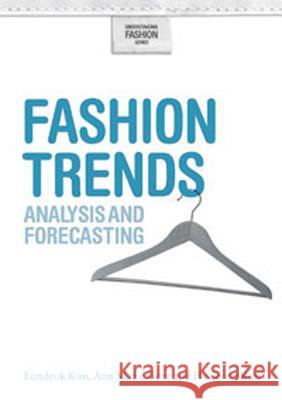 Fashion Trends: Analysis and Forecasting Eundeok Kim, Ann Marie Fiore, Hyejeong Kim 9781847882943 Bloomsbury Publishing PLC