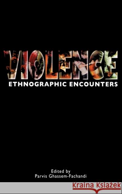 Violence: Ethnographic Encounters Ghassem-Fachandi, Parvis 9781847884176 BERG PUBLISHERS