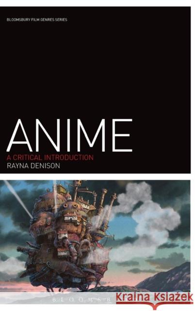 Anime: A Critical Introduction Rayna Denison (University of East Anglia, UK) 9781847884800 Bloomsbury Publishing PLC