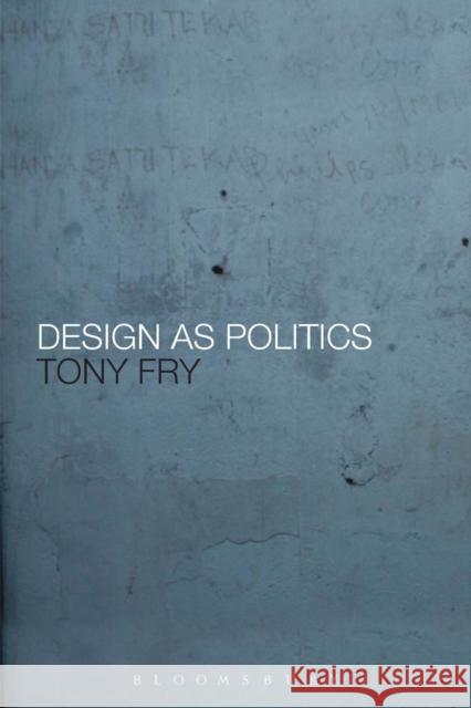 Design as Politics Tony Fry 9781847885678
