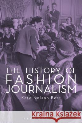 The History of Fashion Journalism Kate Nelso 9781847886552 Bloomsbury Academic