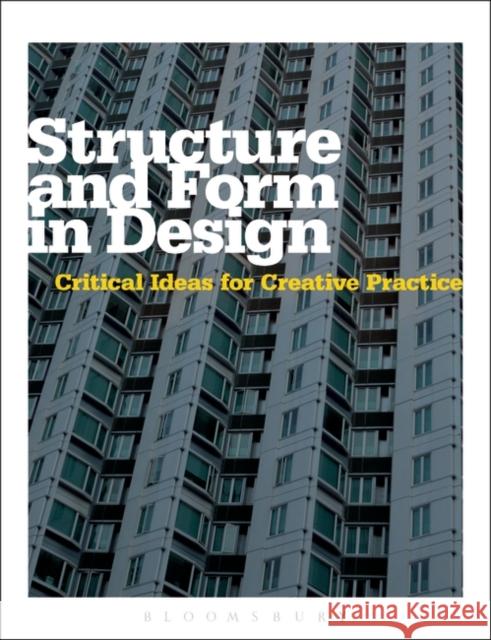 Structure and Form in Design : Critical Ideas for Creative Practice Michael Hann 9781847887429